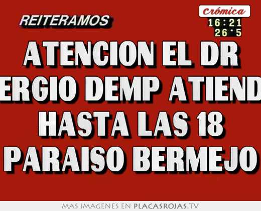 Atencion el dr sergio demp atiende hasta las 18 paraiso bermejo
