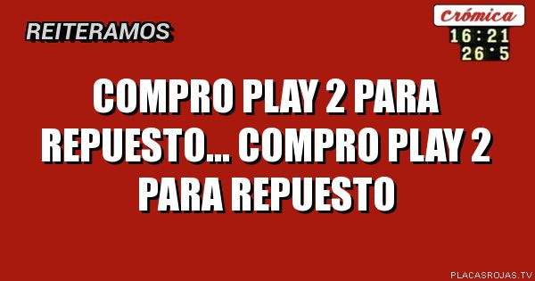 COMPRO PLAY 2 PARA REPUESTO... COMPRO PLAY 2 PARA REPUESTO