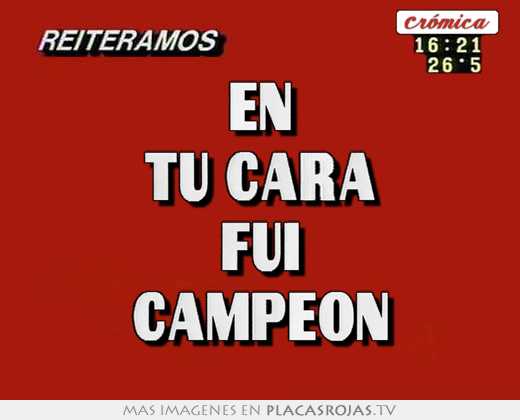En tu cara fui campeón