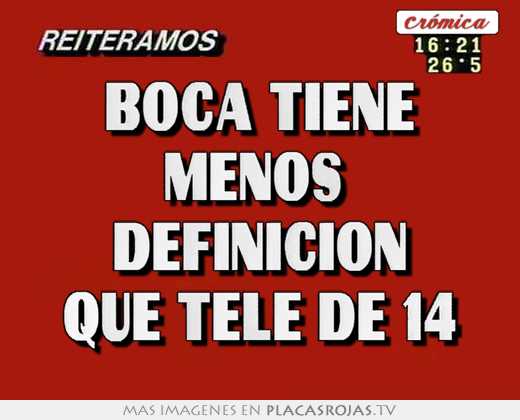 Boca tiene menos  definicion que tele de 14