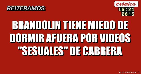 Brandolin tiene miedo de dormir afuera por videos 