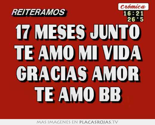 17 meses junto te amo mi vida gracias amor te amo bb