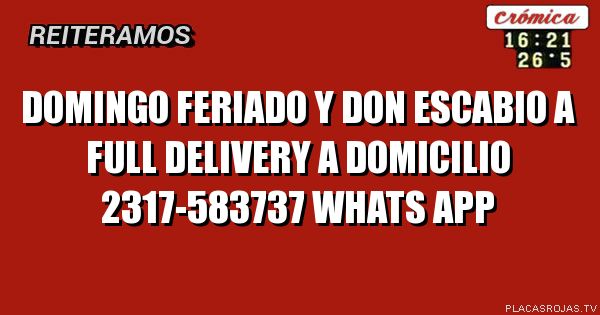 DOMINGo feriado
Y don EsCaBiO a full
Delivery a domicilio
2317-583737 whats app
