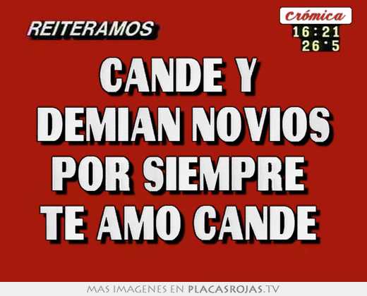Cande y  demian novios por siempre  te amo cande 