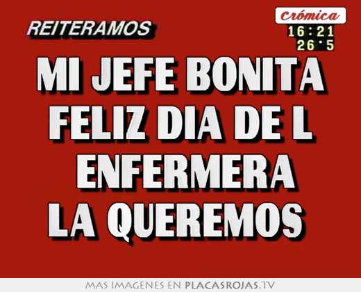Mi jefe bonita feliz dÍa de l  enfermera la queremos 