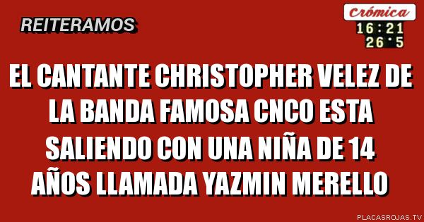 El cantante christopher velez de la banda famosa cnco esta saliendo con una niña de 14 años llamada yazmin merello