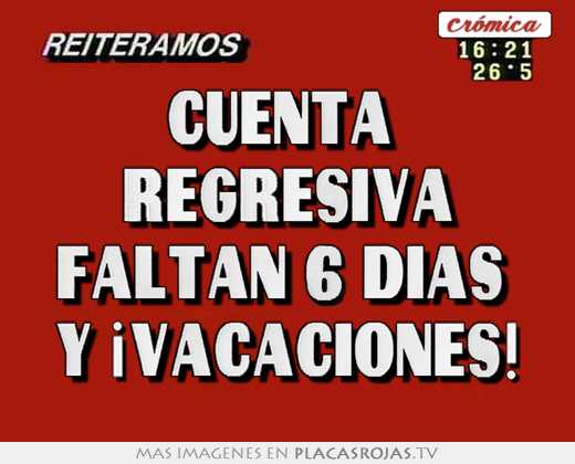 Cuenta  regresiva faltan 6 días  y ¡vacaciones!