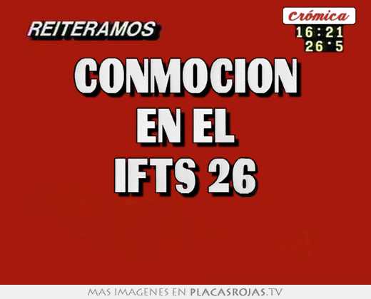 Conmocion en el ifts 26 