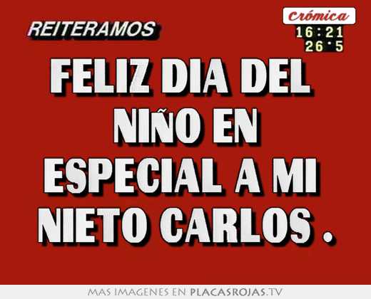 Feliz dia del  niño en especial a mi  nieto carlos .