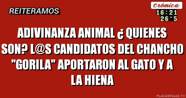 Adivinanza animal ¿ quienes son?
L@S CANDIDATOS DEL CHANCHO 