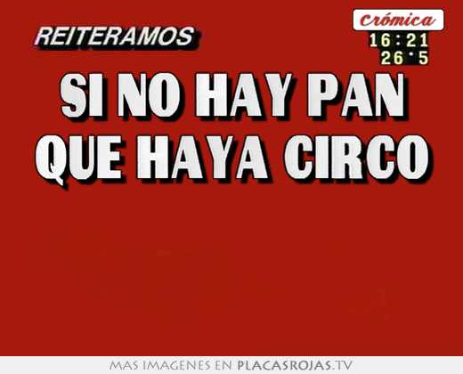 Si no hay pan que haya circo  