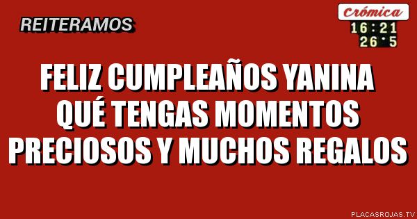 Feliz cumpleaños Yanina
Qué tengas momentos preciosos y muchos regalos