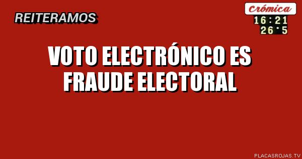 Voto electrónico es fraude electoral