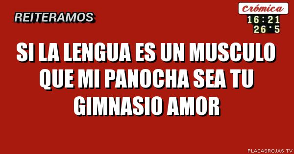 Si la lengua es un musculo que mi panocha sea tu gimnasio amor 