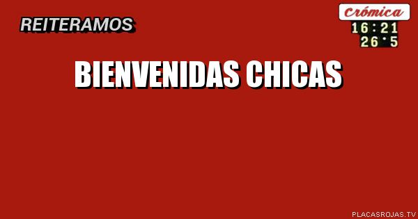 Bienvenidas chicas