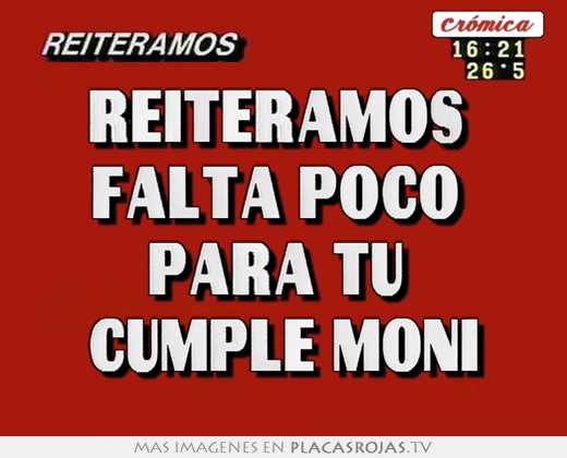 Reiteramos  falta poco  para tu  cumple moni