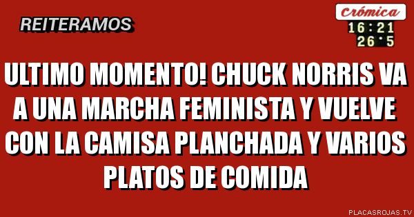 Ultimo momento! Chuck norris va a una marcha feminista y vuelve con la camisa planchada y varios platos de comida