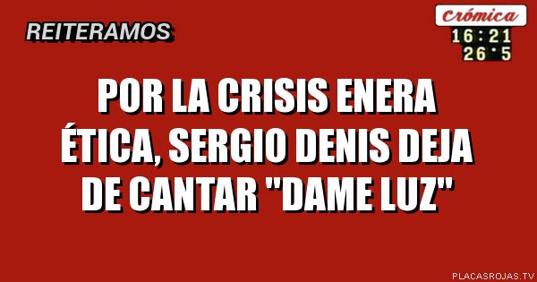 Por la crisis enera ética, Sergio DENIS deja de cantar 