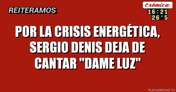 Por la crisis ENERGÉTICA, Sergio DENIS deja de cantar 