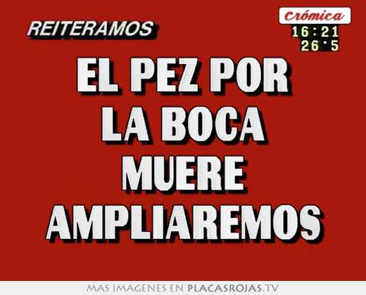 El pez por la boca muere ampliaremos