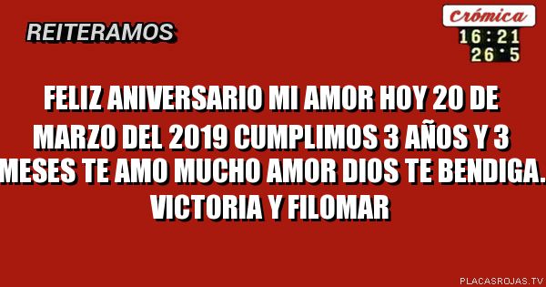 Feliz aniversario mi amor hoy 20 de marzo del 2019 cumplimos 3 años y 3 meses te amo mucho amor dios te bendiga.

Victoria y filomar 