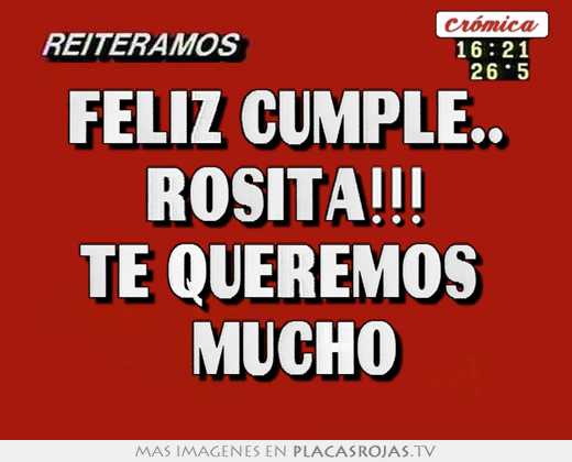 Feliz cumple.. rosita!!! te queremos    mucho 