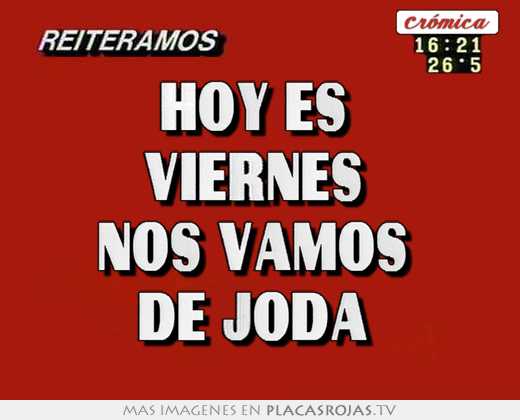 Hoy es  viernes  nos vamos  de joda 