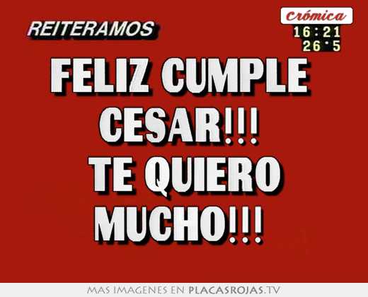 Feliz cumple  cesar!!!  te quiero mucho!!! 
