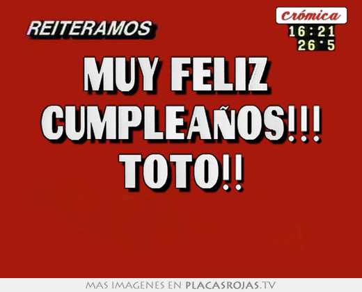 Muy feliz  cumpleaños!!! toto!! 