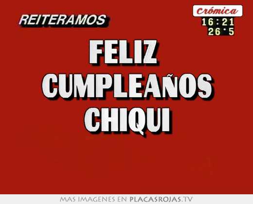Feliz  cumpleaÑos chiqui 