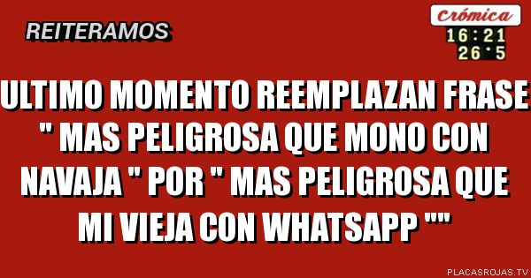 ULTIMO MOMENTO 

Reemplazan frase 