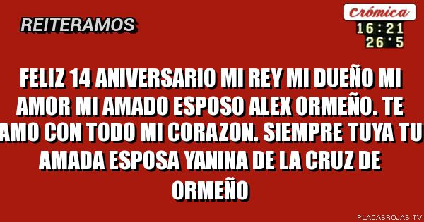 Feliz 14 aniversario mi rey mi dueño mi amor mi amado esposo alex ormeño. te amo con todo mi corazon. siempre tuya tu amada esposa yanina de la cruz de ormeño 
