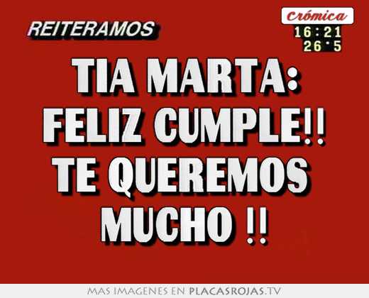 Tía marta: feliz cumple!! te queremos  mucho !!