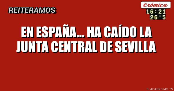 En España...

ha Caído la Junta Central de Sevilla