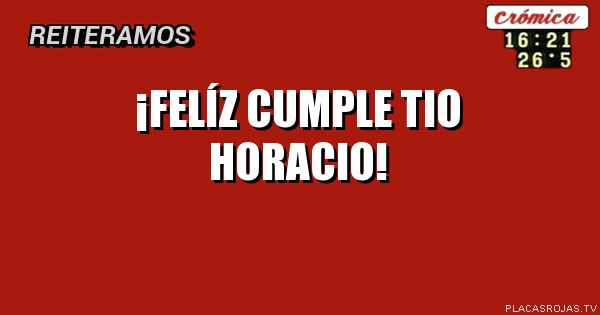 ¡FELÍZ CUMPLE tio horacio! 