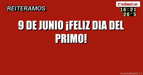 9 de Junio
¡Feliz dia Del primo!

