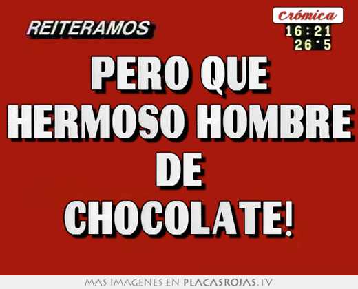 Pero que hermoso hombre de chocolate!