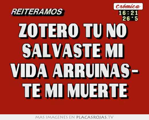 Zotero tu no  salvaste mi  vida arruinas- te mi muerte