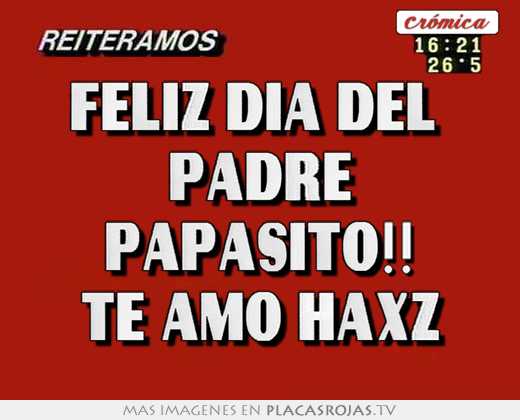 Felíz día del  padre papasito!! te amo haxz
