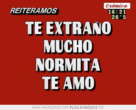 Te extraño mucho normita te amo