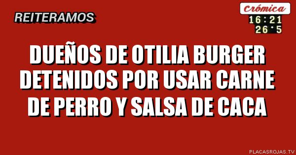 Dueños de otilia burger detenidos por usar carne de perro y salsa de caca
