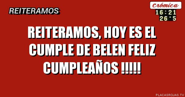 Reiteramos, hoy es el cumple de belen
Feliz cumpleaños !!!!!