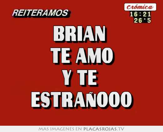 Brian  te amo y te  estrañooo