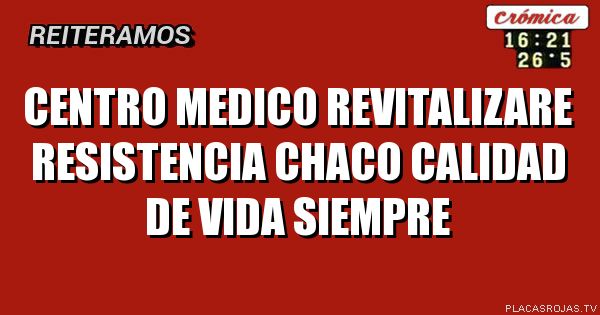 Centro  medico  revitalizare  
resistencia   chaco
calidad de vida siempre