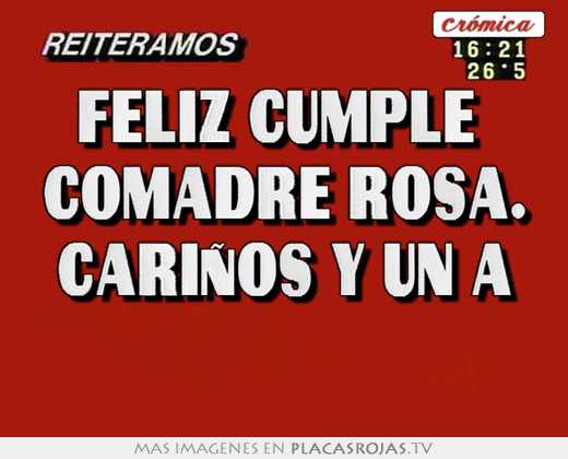 Feliz cumple  comadre rosa. cariños y un a 