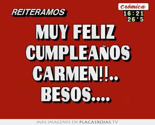 Muy feliz  cumpleaños carmen!!..  besos.... 