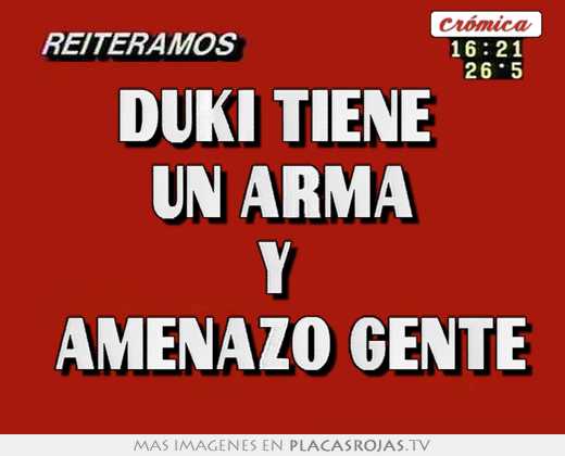 Duki tiene  un arma y   amenazó gente