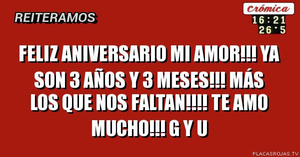 Feliz aniversario mi amor!!! Ya son 3 años y 3 meses!!! más los que NOS faltan!!!! Te amo mucho!!! G y U