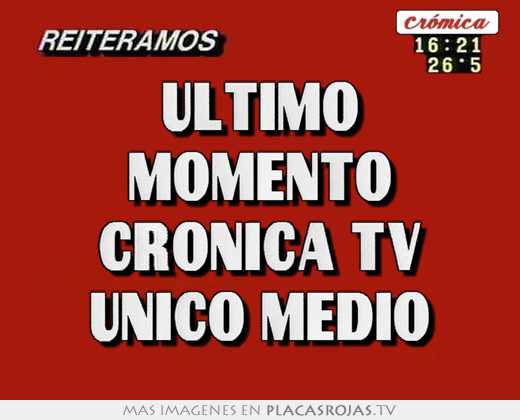 Ultimo momento cronica tv unico medio