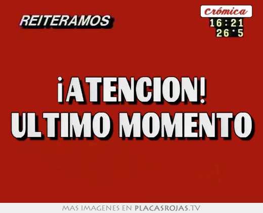  ¡atencion! ultimo momento 